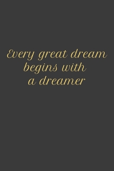 Every great dream begins with a dreamer: A great dream notebook for man/ woman/ boy / girl. motivation gift.
