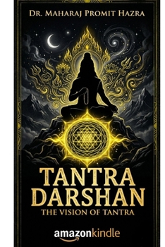 TANTRA DARSHAN: THE VISION OF TANTRA