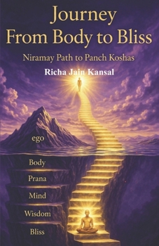 Paperback Journey from Body to Bliss: Niramay path to Pancha Koshas Book