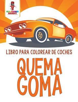 Paperback Quema Goma: Libro Para Colorear De Coches [Spanish] Book