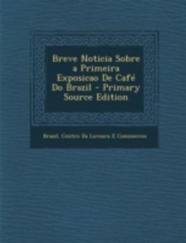 Paperback Breve Noticia Sobre a Primeira Exposicao de Cafe Do Brazil [Portuguese] Book