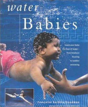 Hardcover Water Babies: Teach Your Baby the Joys of Water--From Newborn Floating to Toddler Swimming Book