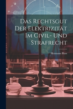 Paperback Das Rechtsgut Der Elektrizität Im Civil- Und Strafrecht [German] Book