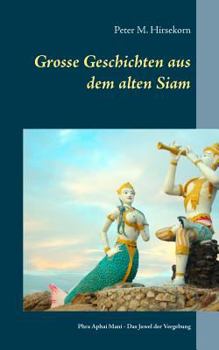 Paperback Grosse Geschichten aus dem alten Siam: Phra Aphai Mani - Das Juwel der Vergebung [German] Book