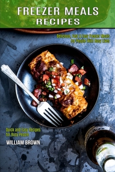 Freezer Meals Recipes: Delicious, Fast & Easy Freezer Meals for People With Busy Lives