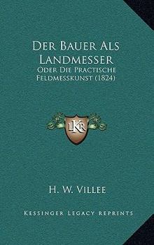 Paperback Der Bauer Als Landmesser: Oder Die Practische Feldmesskunst (1824) [German] Book