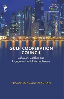 Hardcover Gulf Cooperation Council Cohesion, Conflicts and Engagement with External Powers Book