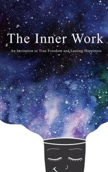 Paperback The Inner Work: An Invitation to True Freedom and Lasting Happiness Book