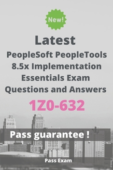 Paperback Latest PeopleSoft PeopleTools 8.5x Implementation Essentials Exam 1Z0-632 Questions and Answers: Guide for Real Exam Book
