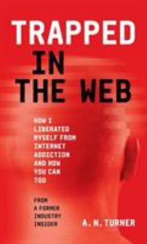 Hardcover Trapped In The Web: How I Liberated Myself From Internet Addiction And How You Can Too Book