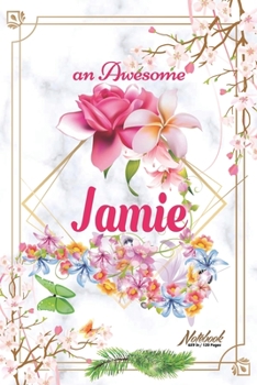 Paperback An Awesome Jamie Journal: Awesome (Diary, Notebook) Personalized Custom Name - Flowers (6 x 9 - Blank Lined 120 Pages A Wonderful Journal for an Book