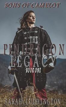 The Pendragon Legacy - Book #1 of the Sons of Camelot