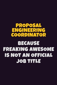Paperback Proposal Engineering Coordinator, Because Freaking Awesome Is Not An Official Job Title: 6X9 Career Pride Notebook Unlined 120 pages Writing Journal Book