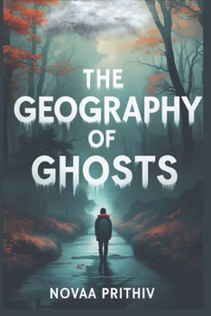 The Geography of Ghosts: A Young Adult Novel of Grief, Memory, and Finding Your Way