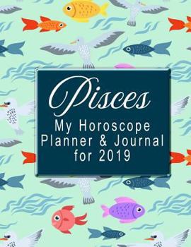 Paperback My Horoscope Planner and Journal for 2019 - Pisces: Scheduling and Planning for One Year Book