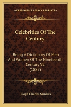 Paperback Celebrities Of The Century: Being A Dictionary Of Men And Women Of The Nineteenth Century V2 (1887) Book