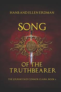 Song of the Truthbearer: The Journeys of Connor Clark, Book 4 - Book  of the Journeys of Connor Clark