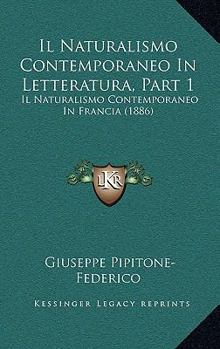 Paperback Il Naturalismo Contemporaneo In Letteratura, Part 1: Il Naturalismo Contemporaneo In Francia (1886) [Italian] Book