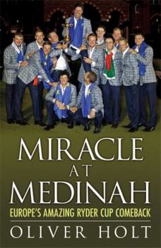 Hardcover Miracle at Medinah: Europe's Amazing Ryder Cup Comeback. Oliver Holt Book