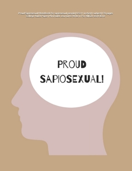 Paperback Proud Sapiosexual! Notebook for sapiosexual people 8.5x11 inches1 subject170 pages College Ruled Paper Minimalist Journal to Write in For AllGet work Book