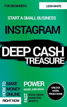 Paperback Instagram Deep Cash Treasure: Power based jobs ideas how to make money online right now with fast social media marketing secrets for beginners to un Book