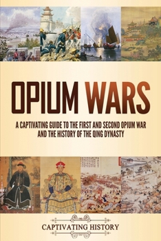 Paperback Opium Wars: A Captivating Guide to the First and Second Opium War and the History of the Qing Dynasty Book