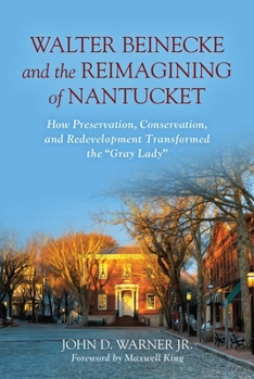 Walter Beinecke and the Reimagining of Nantucket: How Preservation, Conservation and Redevelopment Transformed the “Gray Lady”