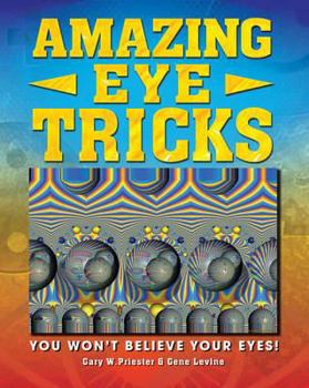 Paperback Amazing Eye Tricks: You Won't Believe Your Eyes. by Gary Priester, Gene Levine Book