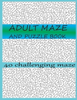 Paperback Adult maze and puzzle book 40 challenging maze: Great for Developing Problem Solving Skills, Spatial Awareness, and Critical Thinking Skills Book