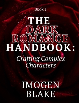 Paperback The Dark Romance Handbook: Crafting Complex Characters Book