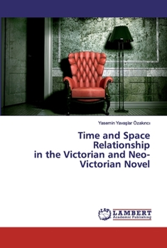 Paperback Time and Space Relationship in the Victorian and Neo-Victorian Novel Book