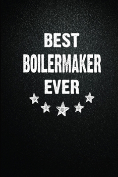 Best Boilermaker Ever: 6X9 Inch- 100 Pages Blank Lined Journal Notebook Appreciation Gift. Paperback. Birthday or Christmas Gift For Boilermaker.100 ... Writing Daily Routine, Journal and Hand Note