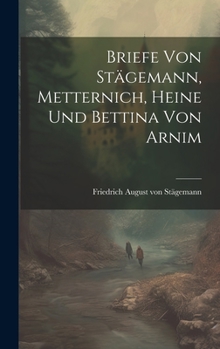 Briefe von Stägemann, Metternich, Heine und Bettina von Arnim