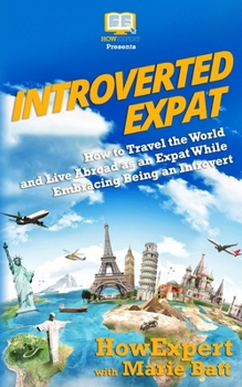 Paperback Introverted Expat: How to Travel the World and Live Abroad as an Expat While Embracing Being an Introvert Book