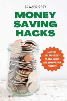 Paperback Money Saving Hacks: Effective Tips And Tricks To Save Money And Improve Your Finances Book