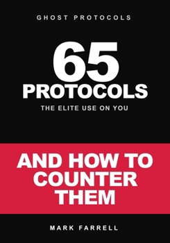GHOST PROTOCOLS: 65 Protocols the Elite Use On You: And How to Counter Them