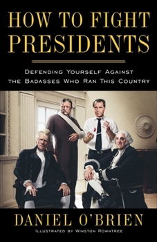 Paperback How to Fight Presidents: Defending Yourself Against the Badasses Who Ran This Country Book