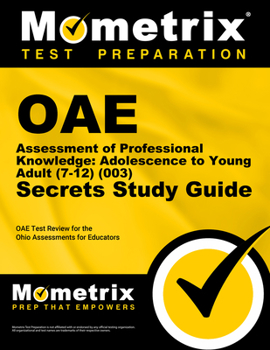 Paperback Oae Assessment of Professional Knowledge: Adolescence to Young Adult (7-12) (003) Secrets Study Guide: Oae Test Review for the Ohio Assessments for Ed Book