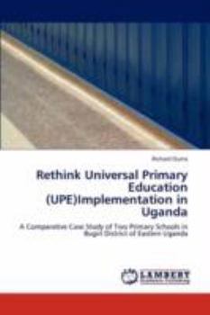 Paperback Rethink Universal Primary Education (UPE)Implementation in Uganda Book