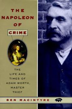 Hardcover The Napoleon of Crime: The Extraordinary Story of Adam Worth, the World's Greatest Modern Criminal Book