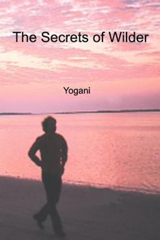 Paperback The Secrets of Wilder - A Story of Inner Silence, Ecstasy and Enlightenment Book