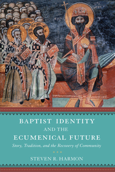Hardcover Baptist Identity and the Ecumenical Future: Story, Tradition, and the Recovery of Community Book