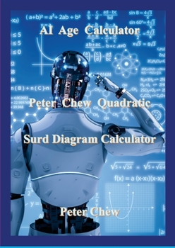Paperback AI Age Calculator Peter Chew Quadratic Surd Diagram Calculator: Peter Chew Book