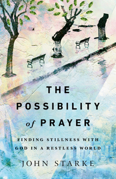 Paperback The Possibility of Prayer: Finding Stillness with God in a Restless World Book