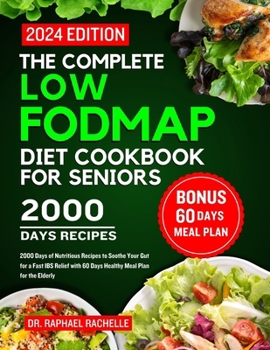 Paperback The complete low FODMAP diet cookbook for seniors 2024: 2000 Days of Nutritious Recipes to Soothe Your Gut for a Fast IBS Relief with 60 Days Healthy Book