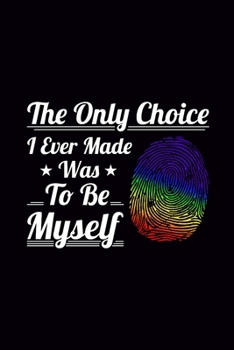 Paperback The Only Choice I Ever Made was to be Myself: Blank Journal, Wide Lined Composition/Notebook, LGBT Pride Rainbow Color Gift March Month, Writing Notes Book