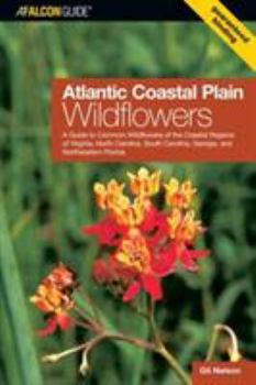 Paperback Atlantic Coastal Plain Wildflowers: A Guide to Common Wildflowers of the Coastal Regions of Virginia, North Carolina, South Carolina, Georgia, and Nor Book