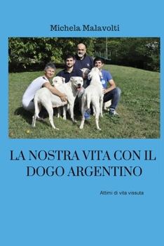 Paperback La nostra vita con il dogo argentino [Italian] Book