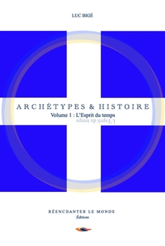 Archétypes et Histoire: Volume 1 : L'Esprit du temps