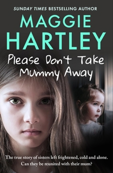 Paperback Please Don't Take Mummy Away: The True Story of Two Sisters Left Cold, Frightened, Hungry and Alone Book